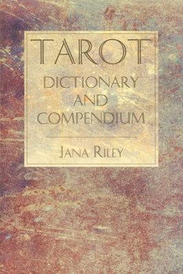 Tarot Dictionary and Compendium by Riley, Jana