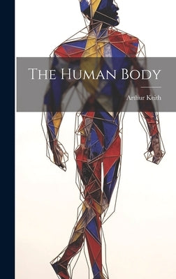 The Human Body by Keith, Arthur
