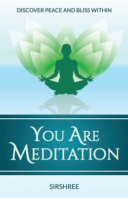 You Are Meditation: Discover Peace And Bliss Within by Sirshree