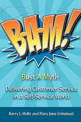 Bam!: Delivering Customer Service in a Self-Service World by Moltz, Barry J.