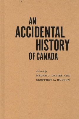 An Accidental History of Canada: Volume 64 by Davies, Megan J.