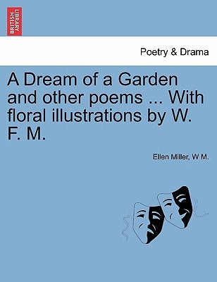 A Dream of a Garden and Other Poems ... with Floral Illustrations by W. F. M. by Miller, Ellen