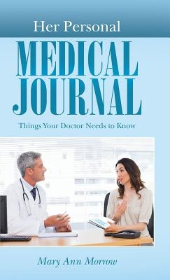 Her Personal Medical Journal: Things Your Doctor Needs to Know by Morrow, Mary Ann