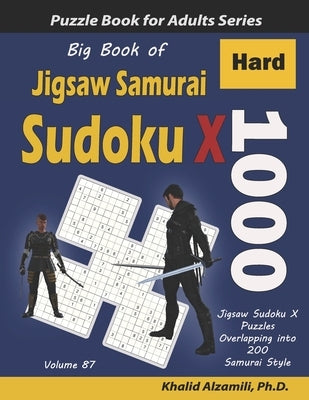 Big Book of Jigsaw Samurai Sudoku X: 1000 Hard Jigsaw Sudoku X Puzzles Overlapping into 200 Samurai Style by Alzamili, Khalid