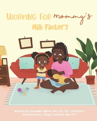 Working For Mommy's Milk Factory by Merritt, Abigail Danielle