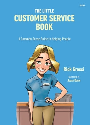 The Little Customer Service Book: A Common Sense Guide to Helping People by Grassi, Rick