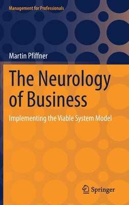 The Neurology of Business: Implementing the Viable System Model by Pfiffner, Martin