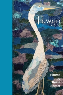Tuwyn: Poems by Kezia Sproat by Sproat, Kezia