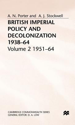 British Imperial Policy and Decolonization, 1938-64: Volume 2: 1951-64 by Porter, Andrew