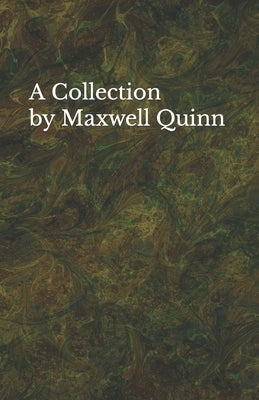 A Collection by Maxwell Quinn by Quinn, Maxwell