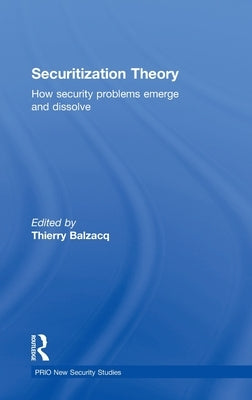 Securitization Theory: How Security Problems Emerge and Dissolve by Balzacq, Thierry