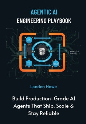 Agentic AI Engineering Playbook: Build Production-Grade AI Agents That Ship, Scale & Stay Reliable by Howe, Landen