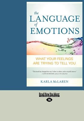 The Language of Emotions: What Your Feelings Are Trying to Tell You (Large Print 16pt) by McLaren, Karla