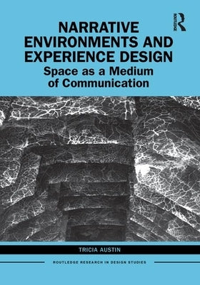 Narrative Environments and Experience Design: Space as a Medium of Communication by Austin, Tricia