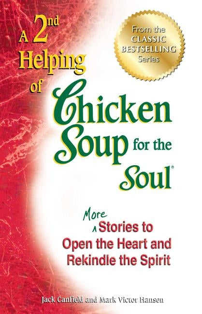 A 2nd Helping of Chicken Soup for the Soul: More Stories to Open the Heart and Rekindle the Spirit by Canfield, Jack
