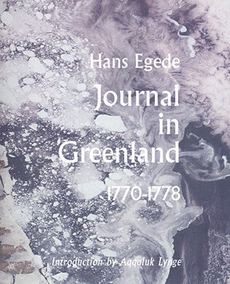 Journals in Greenland: Being Extracts from a Journal Kept in That Country in the Years 1770-1778 by Egede, Hans