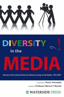 Diversity in the Media: History of the Cultural Diversity Advisory Group to the Media, 1992-2007 by Jeevanjee, Anver