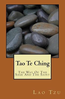 Tao Te Ching: The Way Of The Sage And The Saint by Holbein, Gordon F.