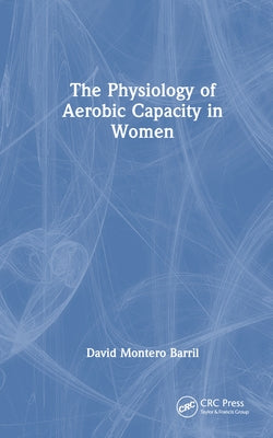 The Physiology of Aerobic Capacity in Women by Barril, David Montero