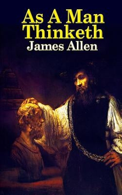 As a Man Thinketh by Allen, James