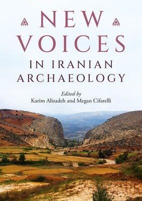 New Voices in Iranian Archaeology by Alizadeh, Karim