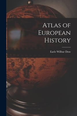 Atlas of European History by Dow, Earle Wilbur