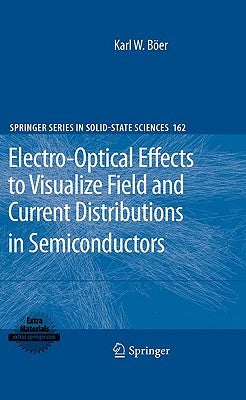 Electro-Optical Effects to Visualize Field and Current Distributions in Semiconductors by Böer, Karl W.