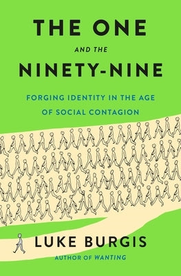 The One and the Ninety-Nine: Forging Identity in the Age of Social Contagion by Burgis, Luke