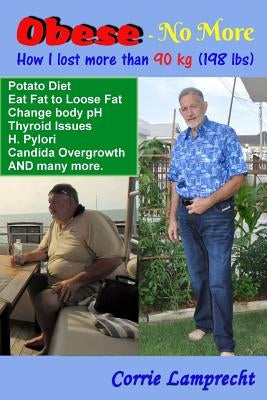 Obese - No More: How I lost More than 90 kg (198 lbs) by Lamprecht, Corrie
