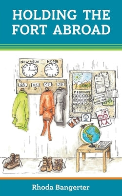 Holding the Fort Abroad: Beyond Surviving - living and parenting abroad with a partner who works away from home by Bangerter, Rhoda
