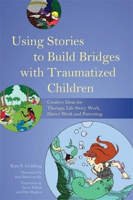 Using Stories to Build Bridges with Traumatized Children: Creative Ideas for Therapy, Life Story Work, Direct Work and Parenting by McConville, Julia