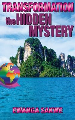 Transformation: The Hidden Mystery by Sakwe, Ewanga