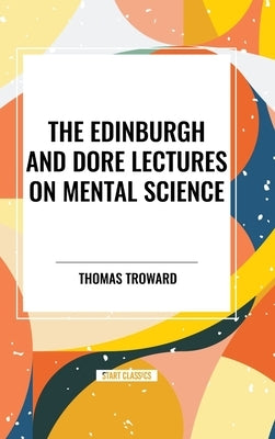 Edinburgh and Dore Lectures on Mental Science by Troward, Thomas