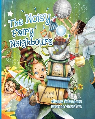 The Noisy Fairy Neighbours by Betambeau, Alanna