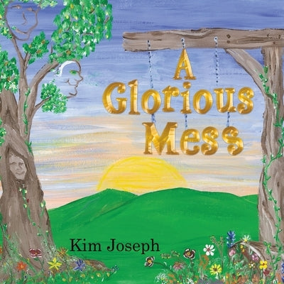 A Glorious Mess by Joseph, Kim