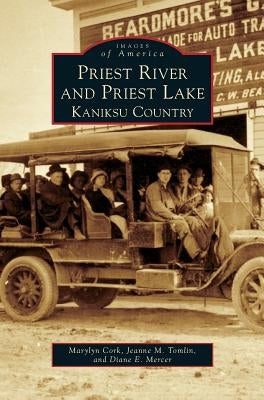 Priest River and Priest Lake: Kaniksu Country by Cork, Marylyn