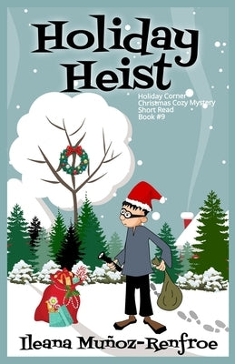 Holiday Heist: Holiday Corner Christmas Cozy Mystery Book 9 by Mu?oz Renfroe, Ileana