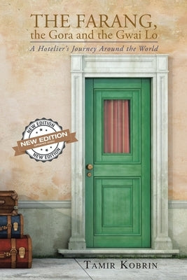 The Farang, the Gora, and the Gwai Lo: My Life: a Hotelier's Journey Around the World by Kobrin, Tamir