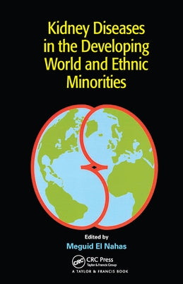 Kidney Diseases in the Developing World and Ethnic Minorities by El Nahas, Meguid