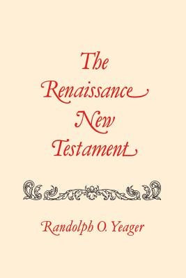 The Renaissance New Testament: Colossians 1:1-Timothy 4:23 by Yeager, Randolph O.