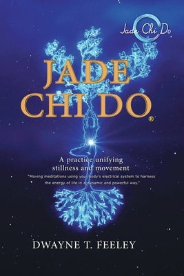Jade Chi Do by Feeley, Dwayne T.