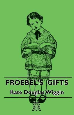 Froebel's Gifts by Wiggin, Kate Douglas