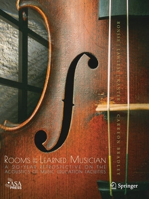 Rooms for the Learned Musician: A 20-Year Retrospective on the Acoustics of Music Education Facilities by Ronsse, Lauren M.