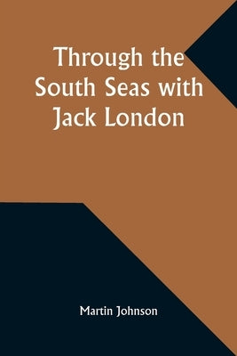 Through the South Seas with Jack London by Johnson, Martin