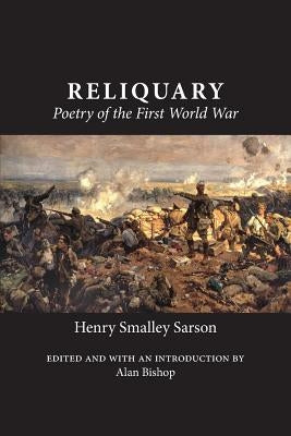 Reliquary: Poetry of the First World War by Sarson, Henry Smalley