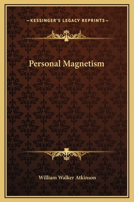 Personal Magnetism by Atkinson, William Walker