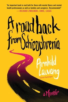 A Road Back from Schizophrenia: A Memoir by Lauveng, Arnhild