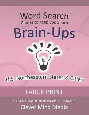 Brain-Ups Large Print Word Search: Games to Keep You Sharp: U.S. Northeastern States by Mind Media, Clever