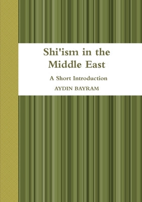 Shi'ism in the Middle East by Bayram, Aydin