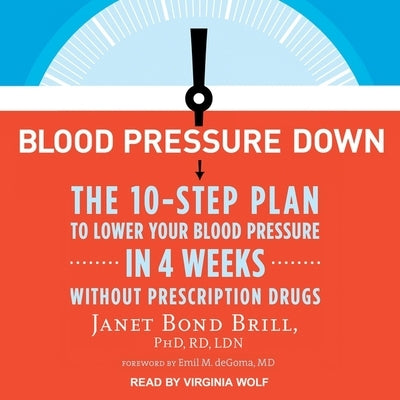 Blood Pressure Down: The 10-Step Plan to Lower Your Blood Pressure in 4 Weeks--Without Prescription Drugs by Janet Bond Brill Phd Rd Ldn